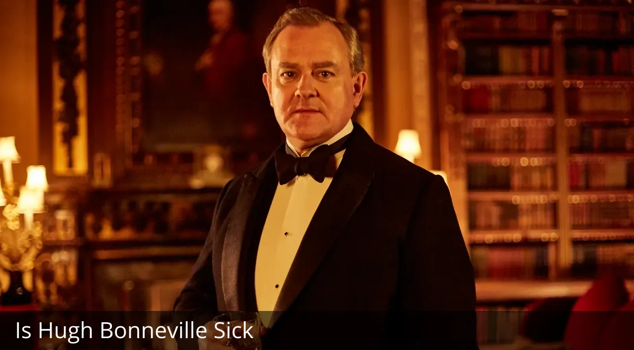 Is Hugh Bonneville Sick