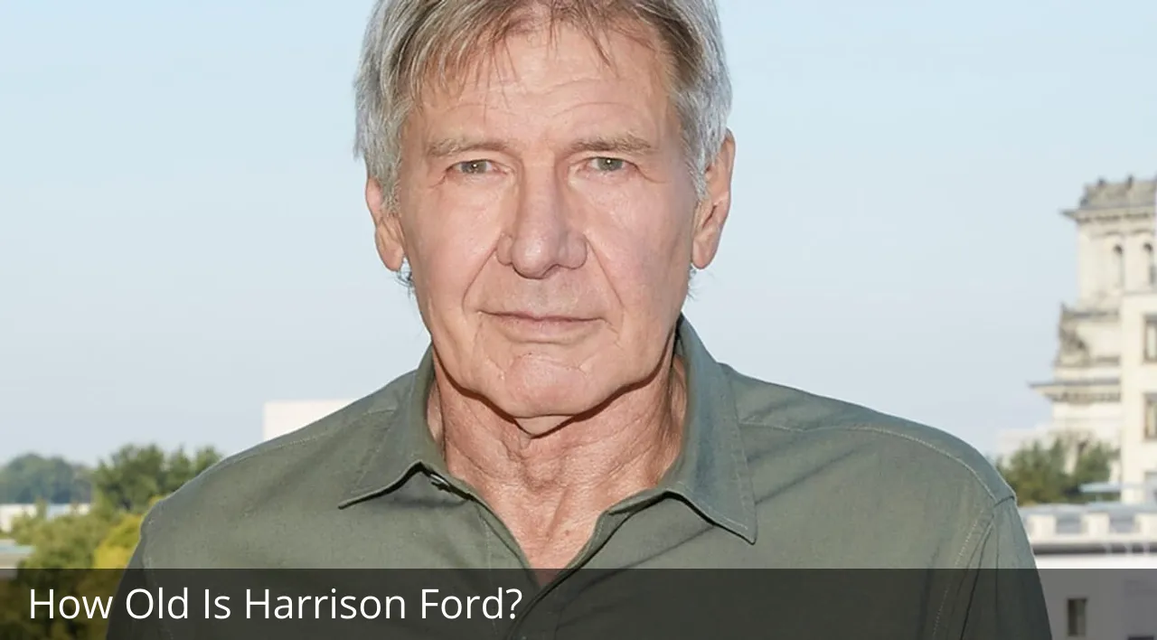 How Old Is Harrison Ford?