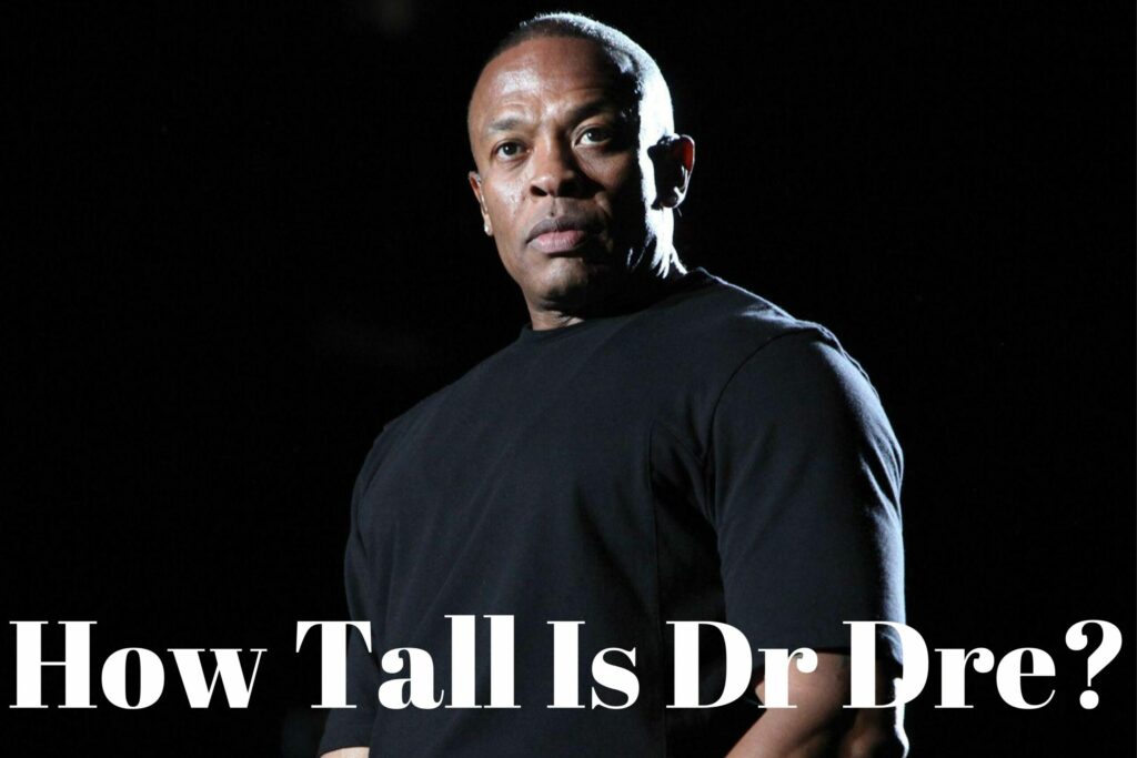 How Tall Is Dr Dre?