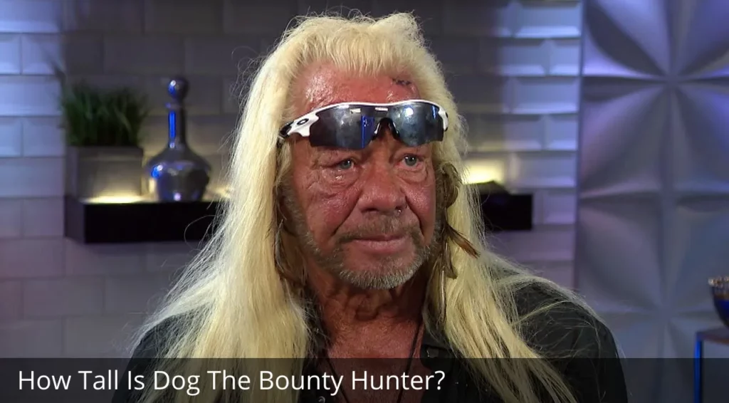 How Tall Is Dog The Bounty Hunte