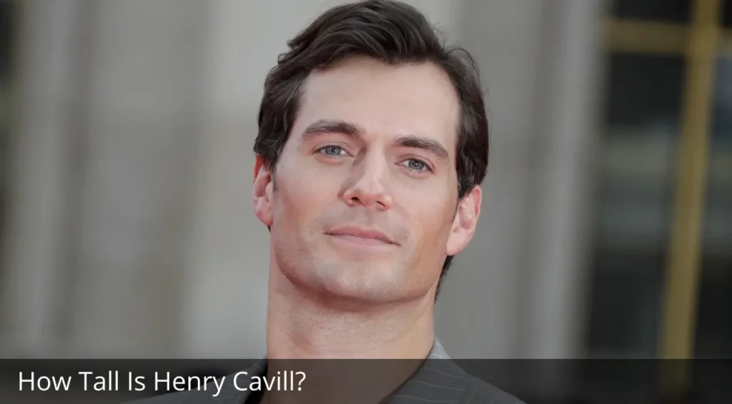 How Tall Is Henry Cavill?