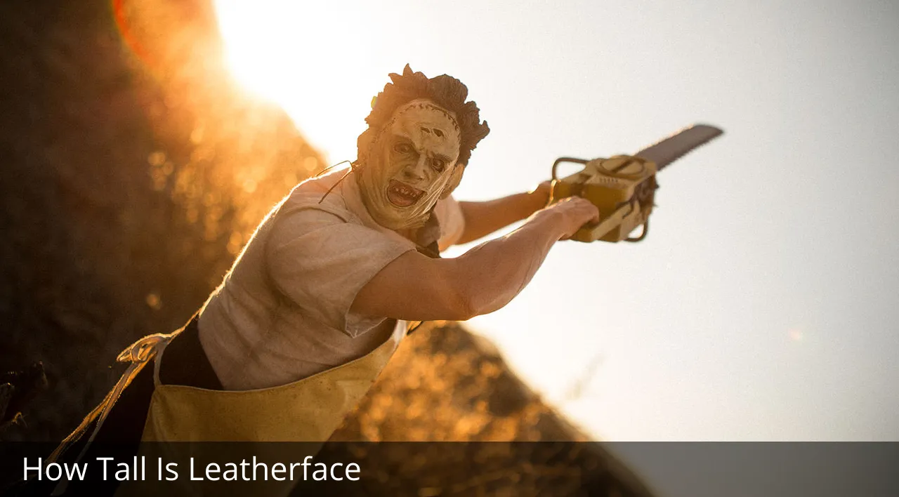 How Tall Is Leatherface?