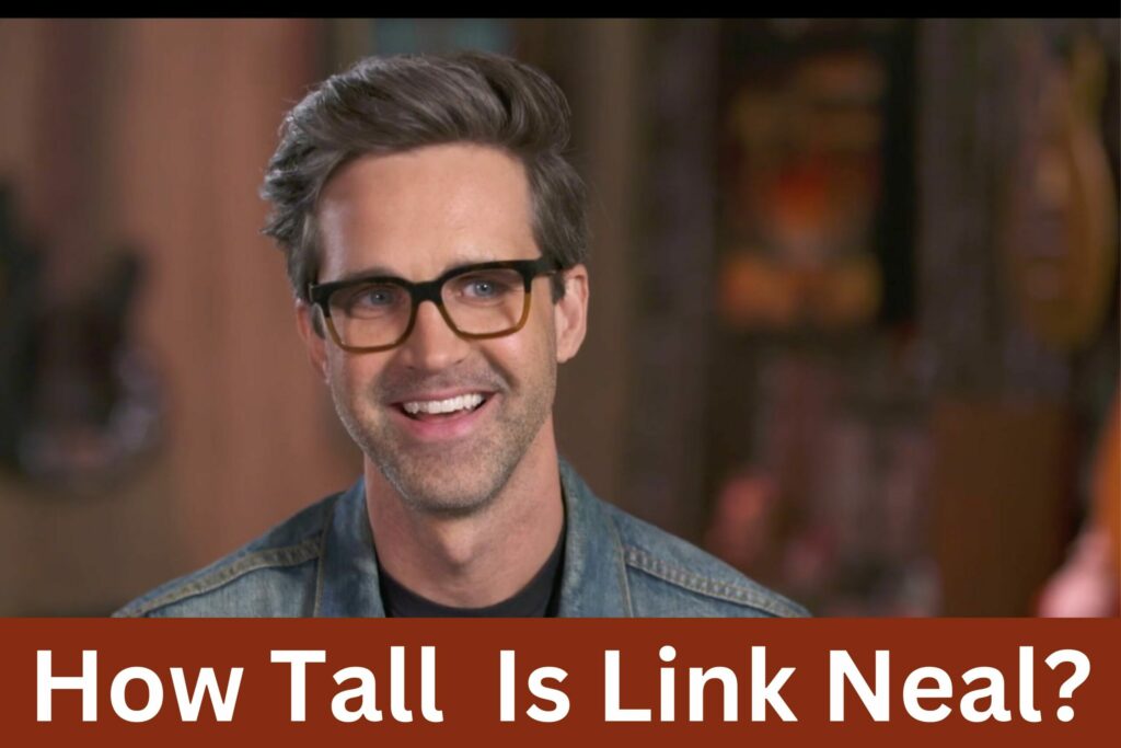 How Tall  Is Link Neal?