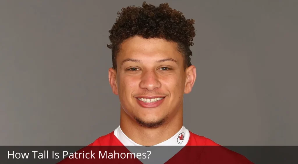 How Tall Is Patrick Mahomes?