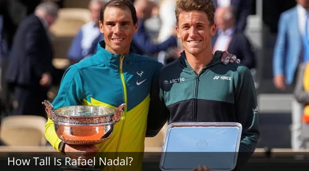 How Tall Is Rafael Nadal? How Did He Start His Career?