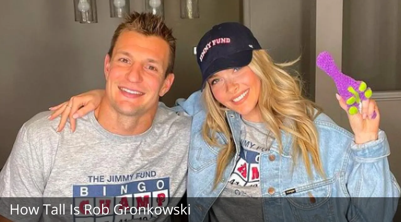 How Tall Is Rob Gronkowski?