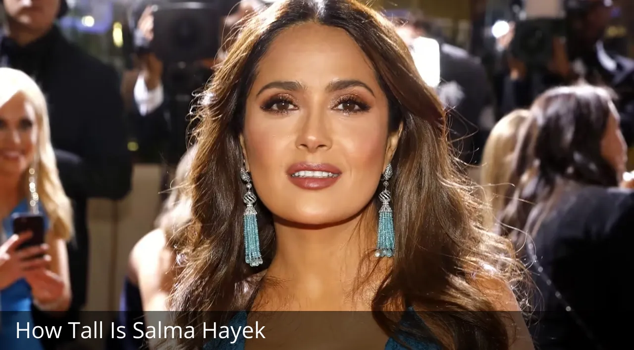 How Tall Is Salma Hayek?