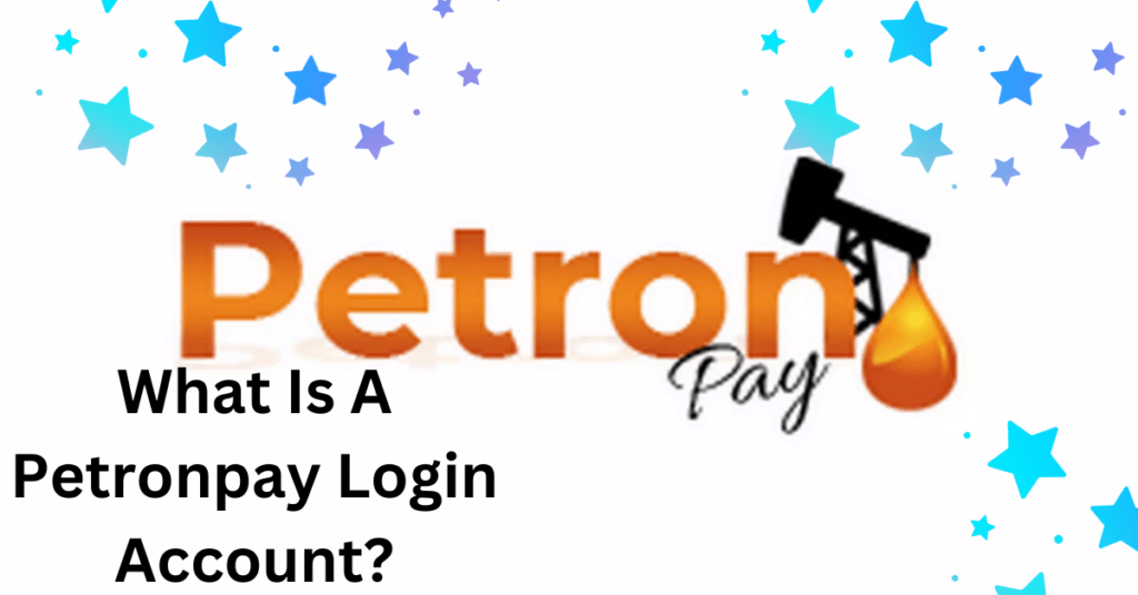 What Is A Petronpay Login Account?