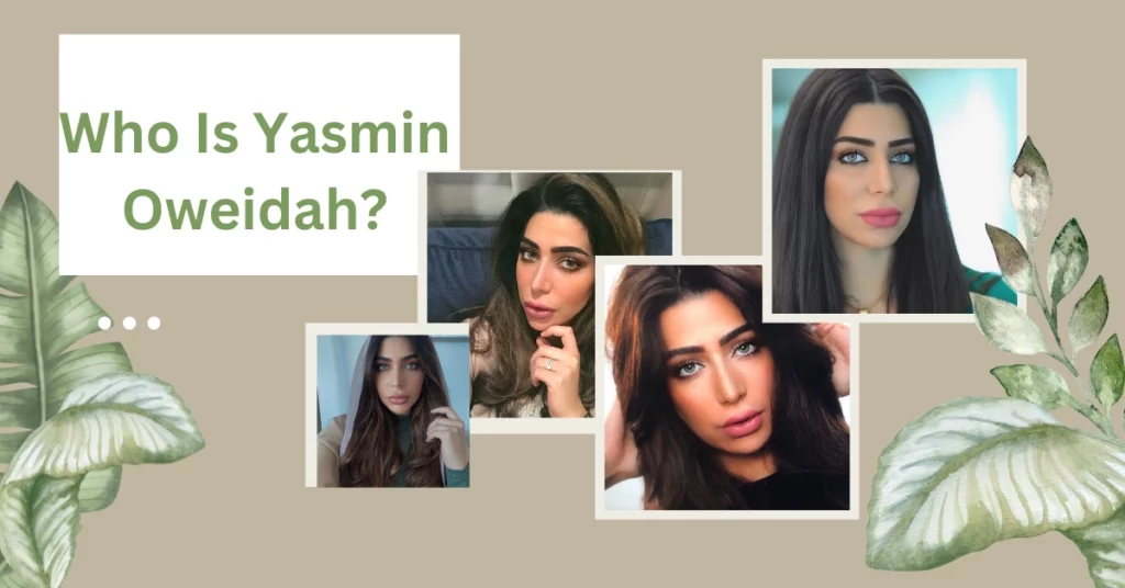 Who Is Yasmin Oweidah?