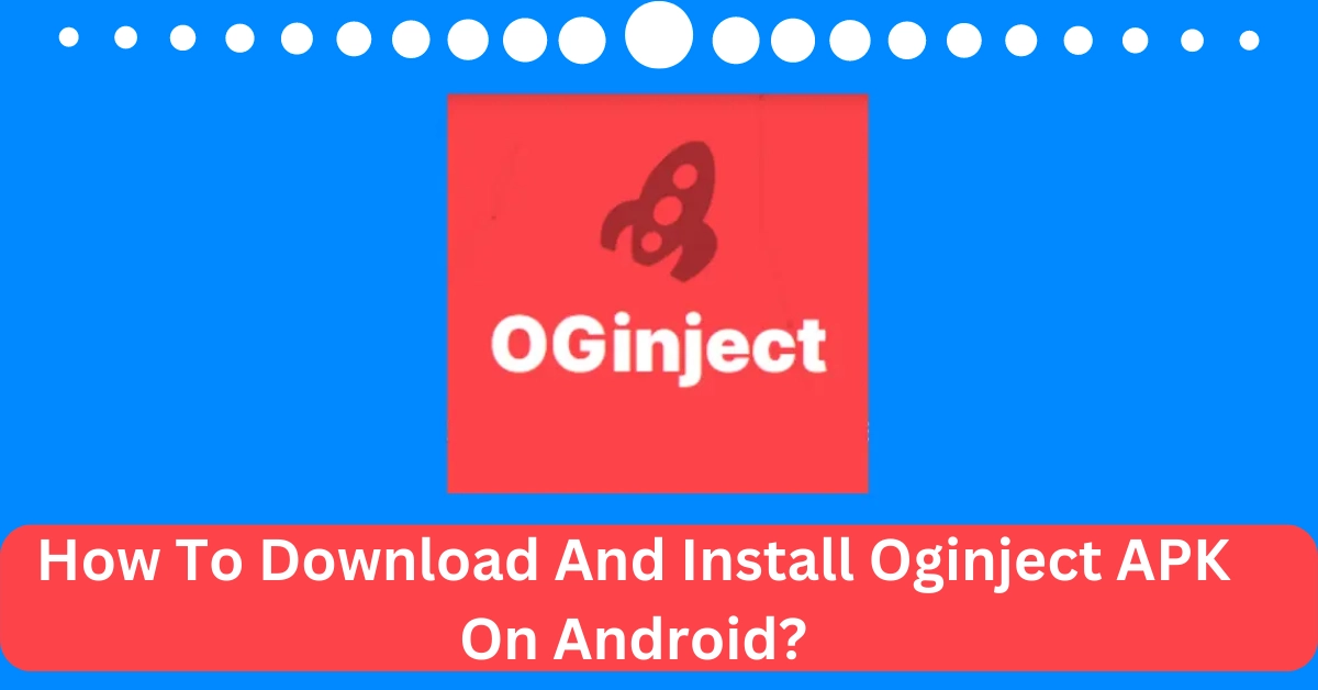 How To Download And Install Oginject APK On Android?