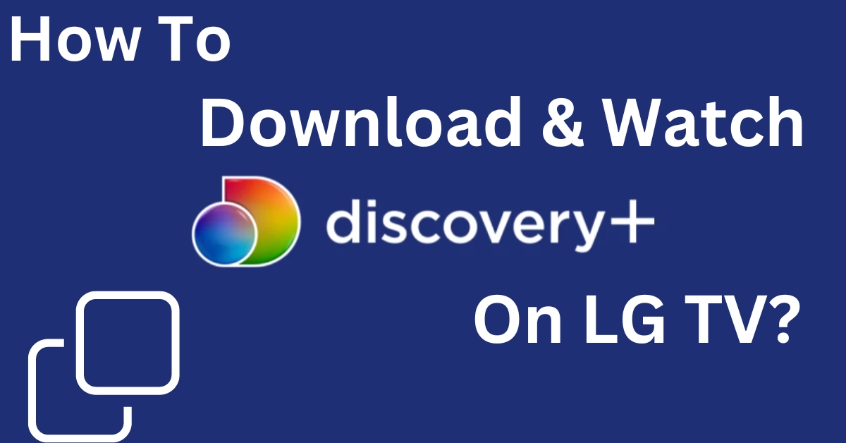 How To Download & Watch Discovery Plus On LG TV?