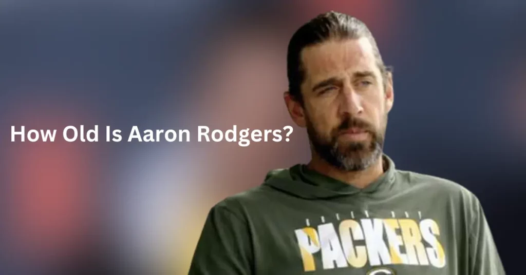 How Old Is Aaron Rodgers?
