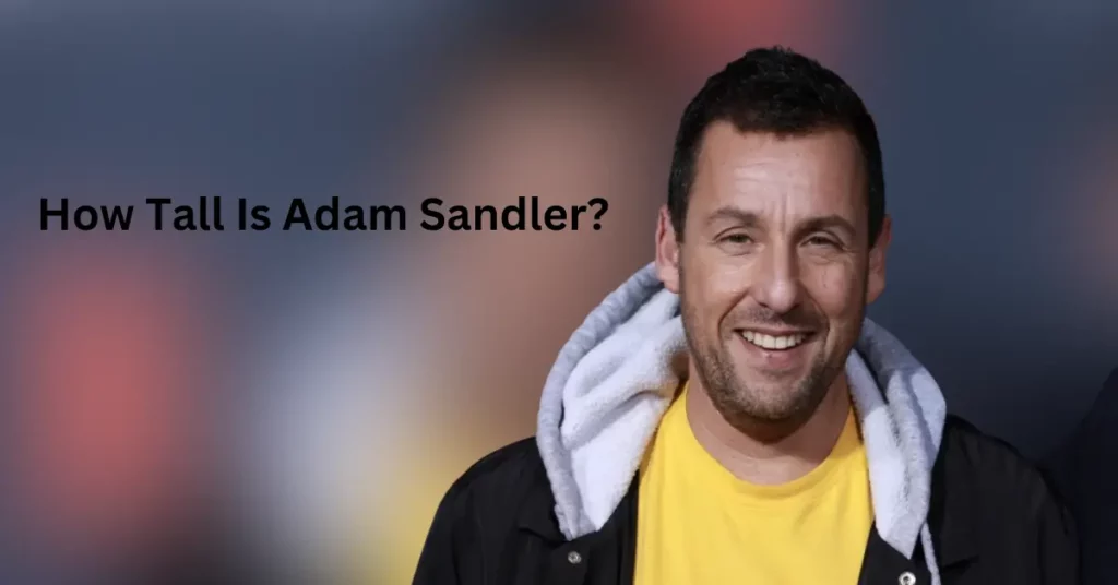 How Tall Is Adam Sandler?