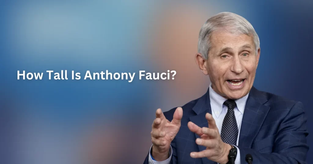 How Tall Is Anthony Fauci?