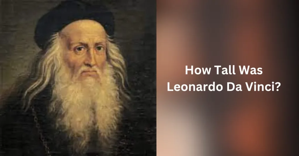 How Tall Was Leonardo Da Vinci?