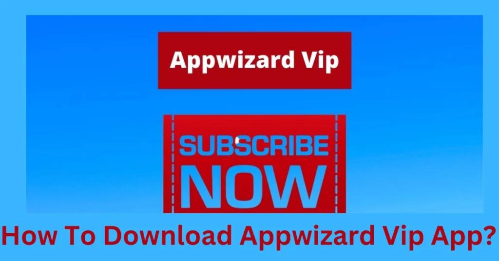 How To Download Appwizard Vip App?