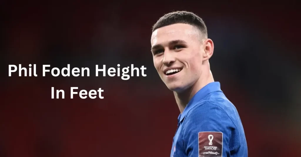 Phil Foden Height In Feet