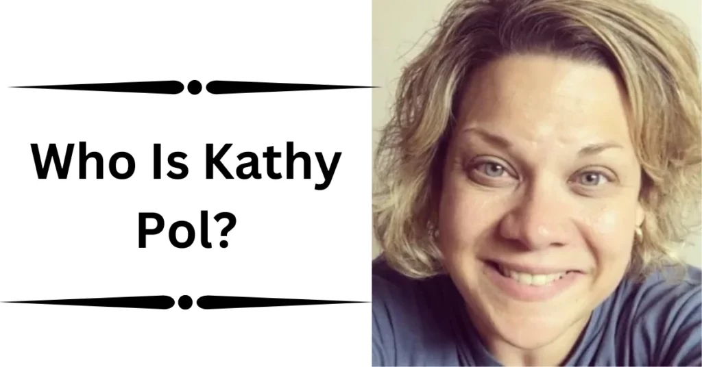 Who Is Kathy Pol?