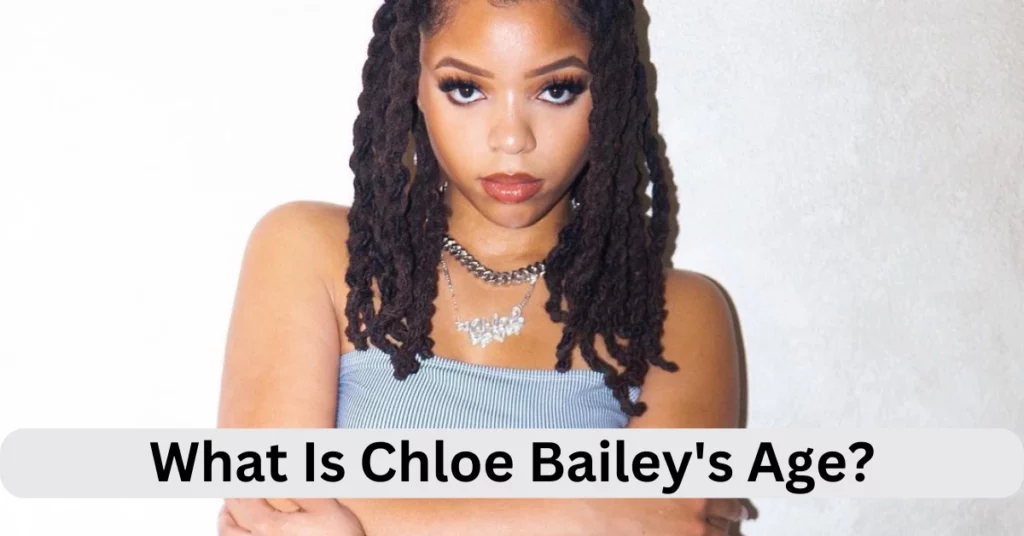 What Is Chloe Bailey's Age?