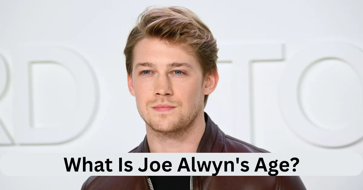 What Is Joe Alwyn's Age?