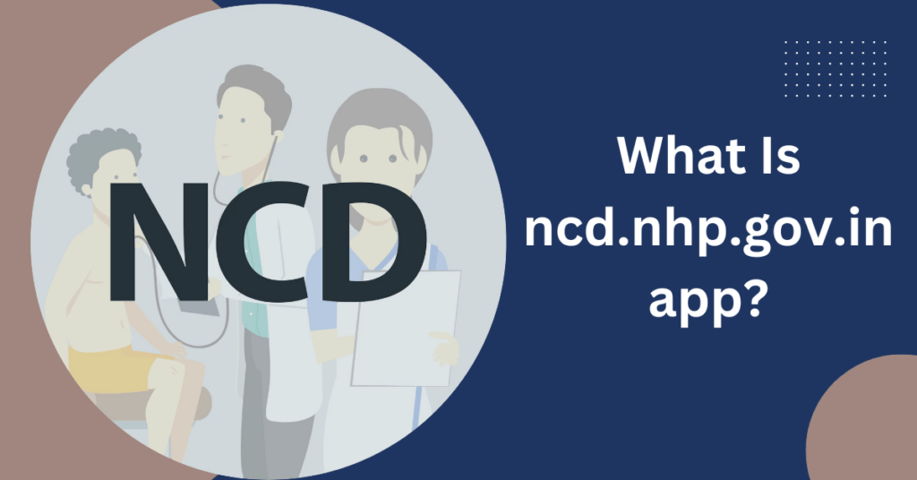 What Is ncd.nhp.gov.in app?