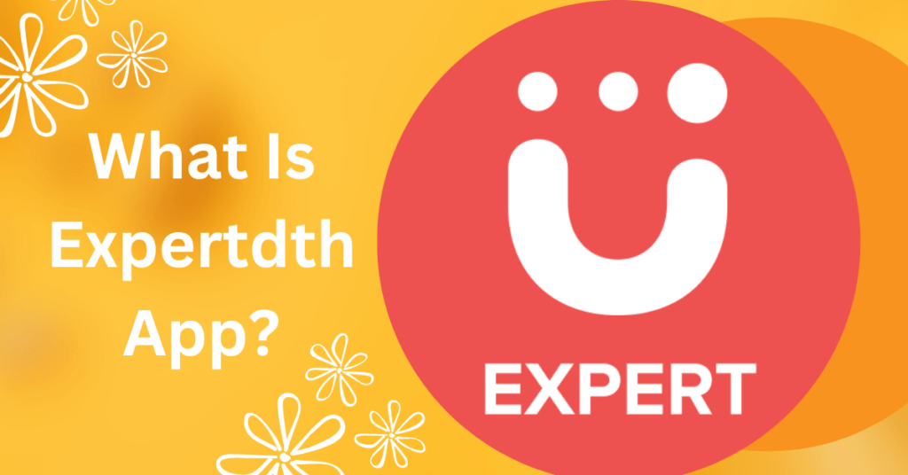 What Is Expertdth App?