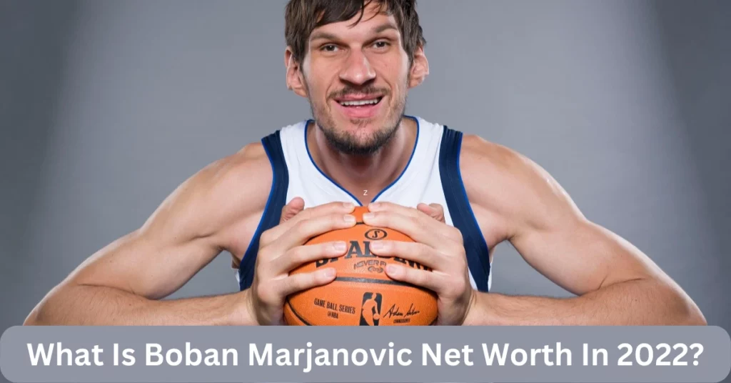 What Is Boban Marjanovic Net Worth In 2022?