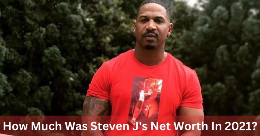 How Much Was Steven J's Net Worth In 2021?