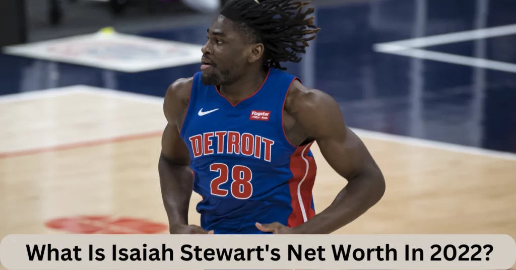What Is Isaiah Stewart's Net Worth In 2022?