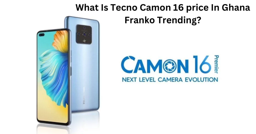 What Is Tecno Camon 16 Price In Ghana Franko Trending?
