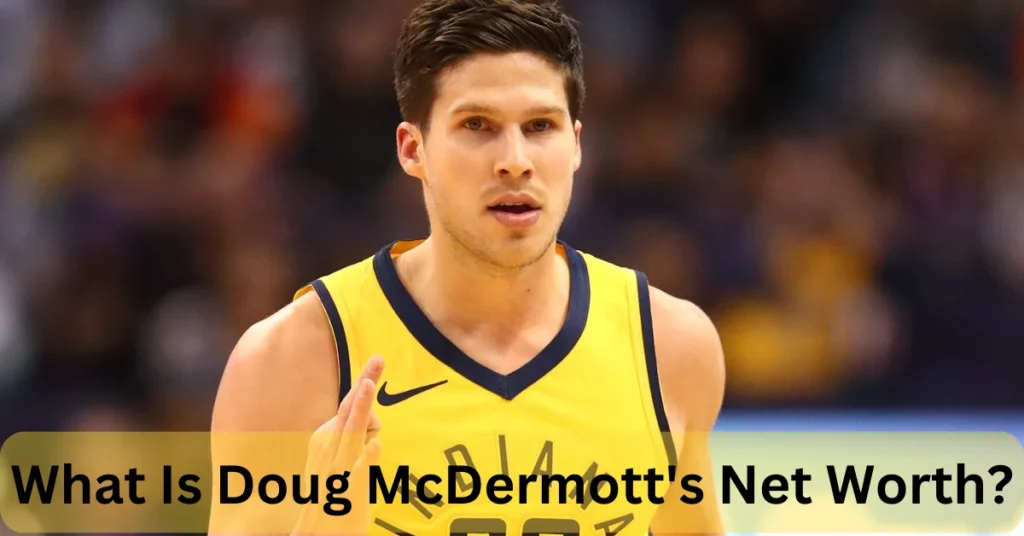 What Is Doug McDermott's Net Worth?