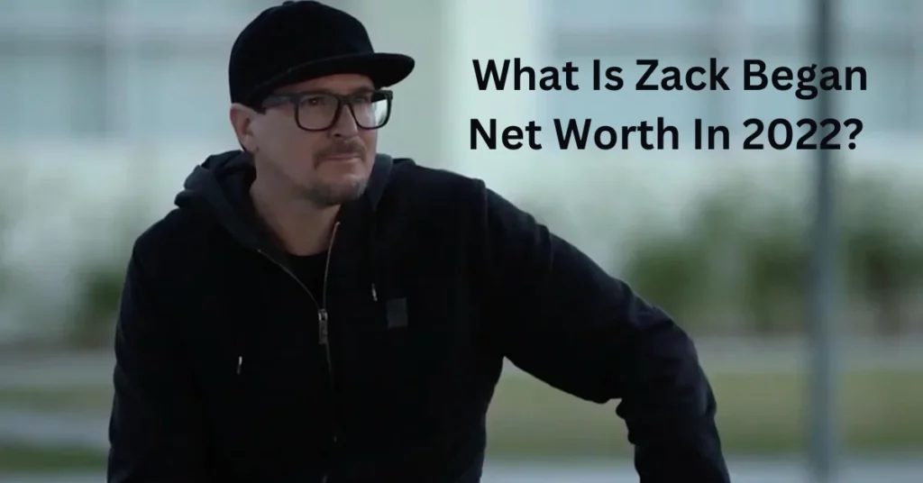 What Is Zack Began Net Worth In 2022?