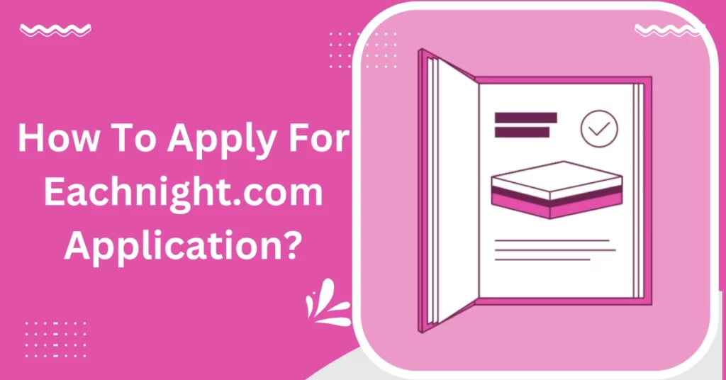 How To Apply For Eachnight.com Application?