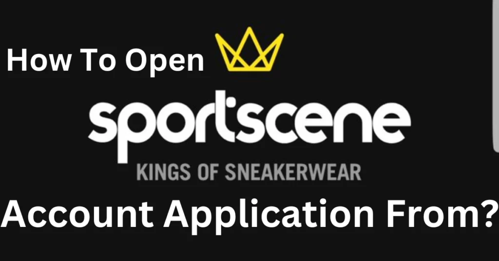 How To Open Sportscene Account Application From?