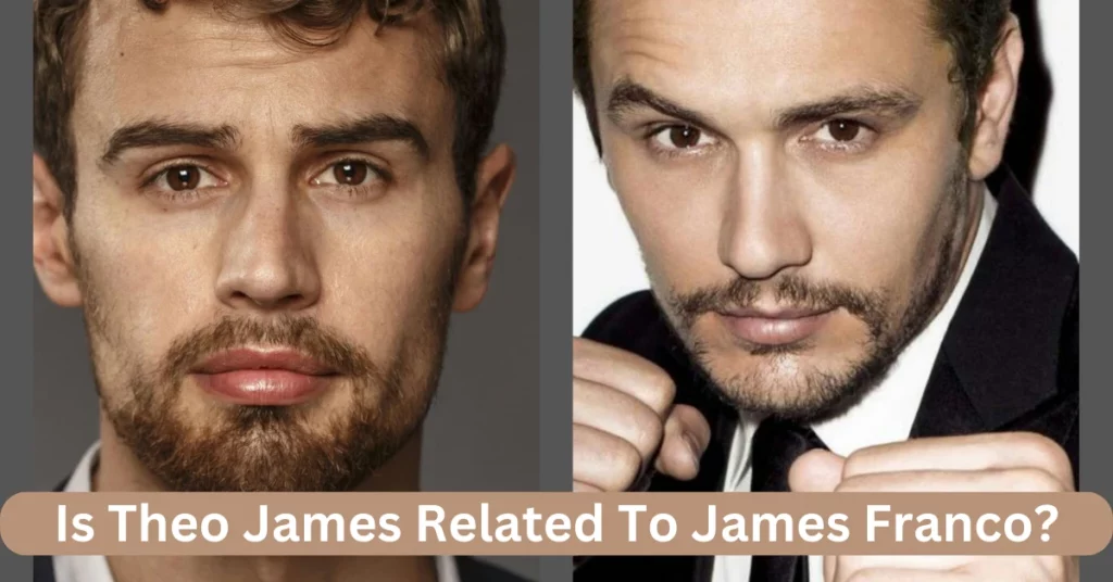 Is Theo James Related To James Franco?