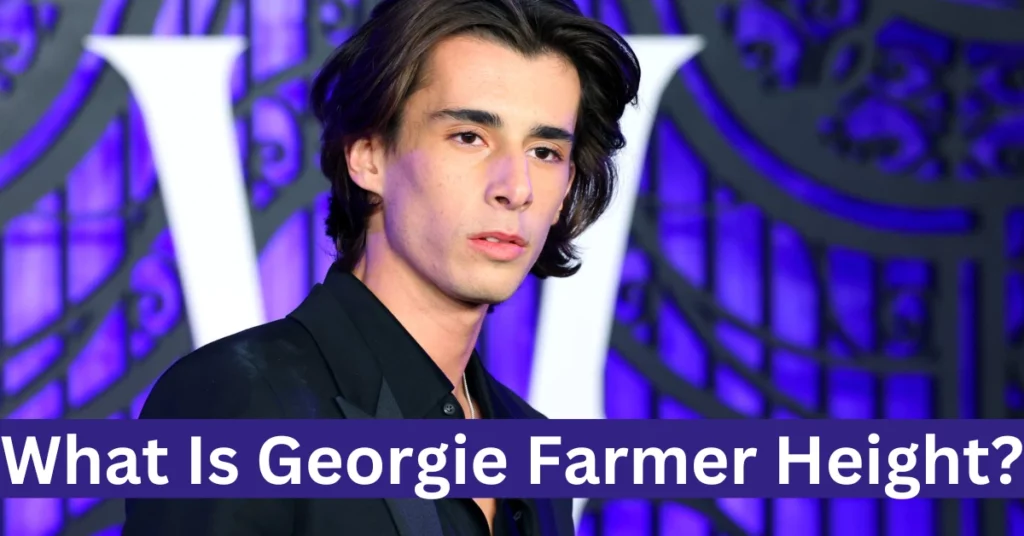 What Is Georgie Farmer Height?