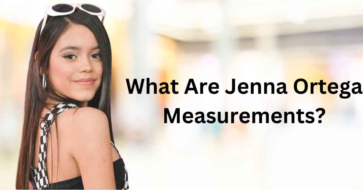 What Are Jenna Ortega Measurements?