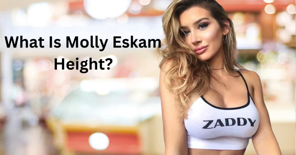 What Is Molly Eskam Height?