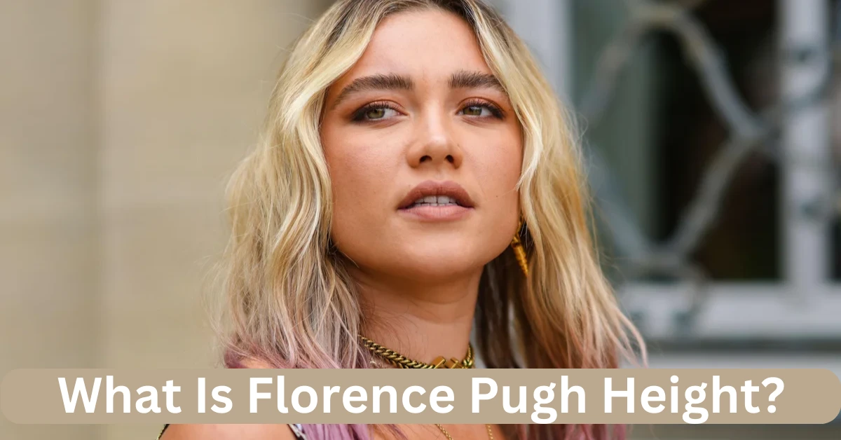 What Is Florence Pugh Height?