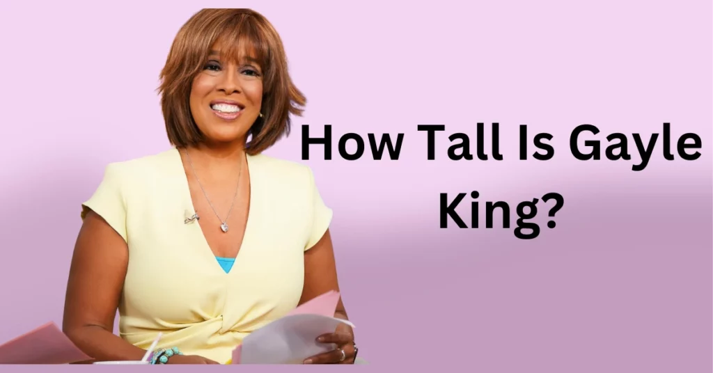 How Tall Is Gayle King?