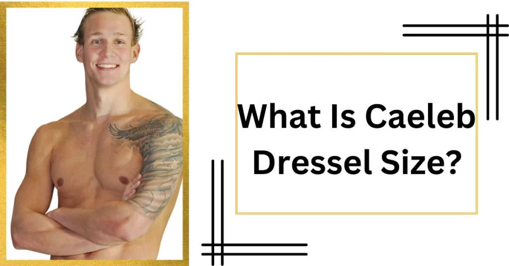 What Is Caeleb Dressel Size?