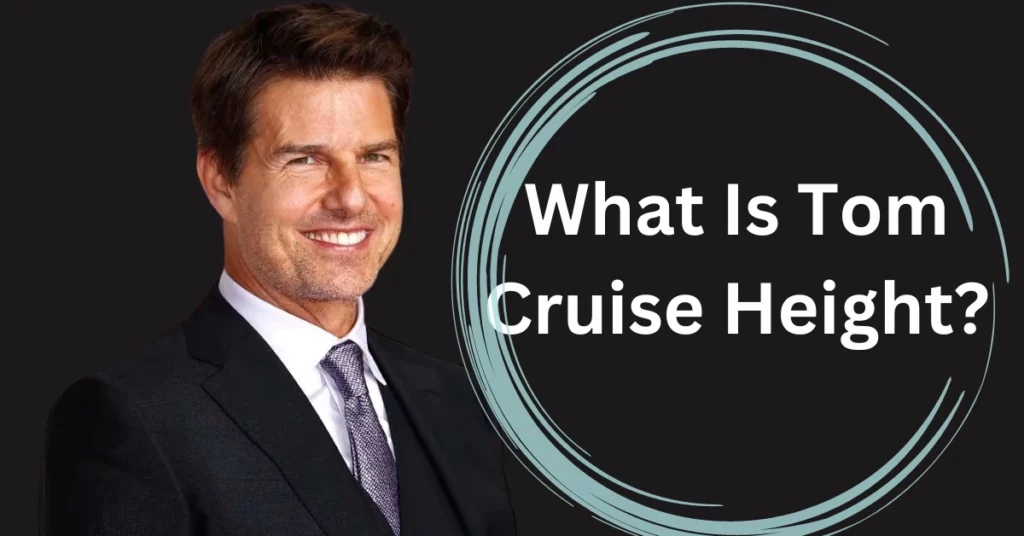 What Is Tom Cruise Height?