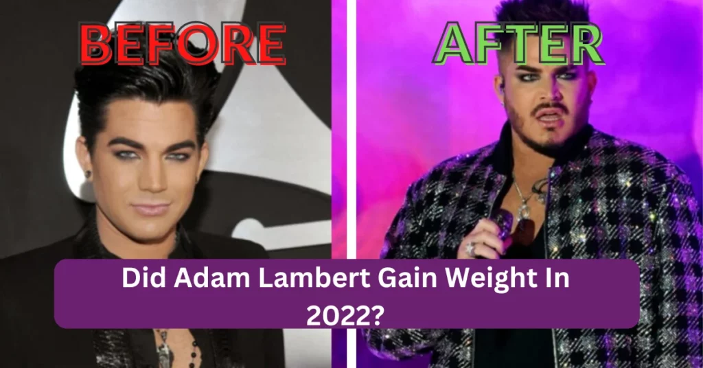 Did Adam Lambert Gain Weight In 2022?