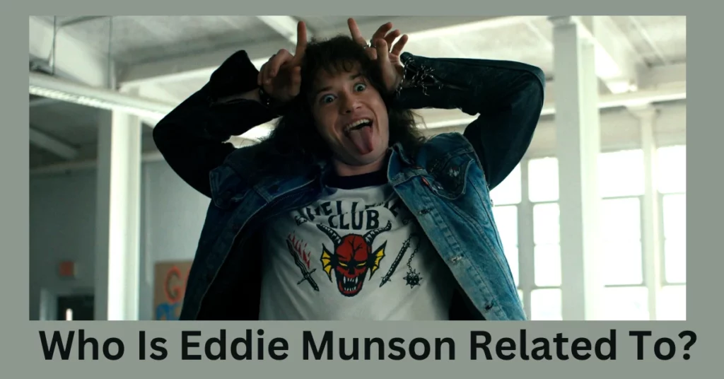 Who Is Eddie Munson Related To?