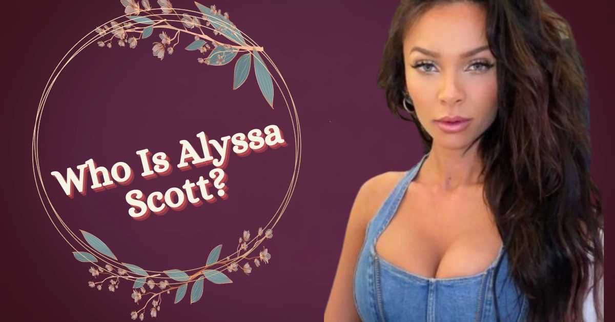 Who Is Alyssa Scott?