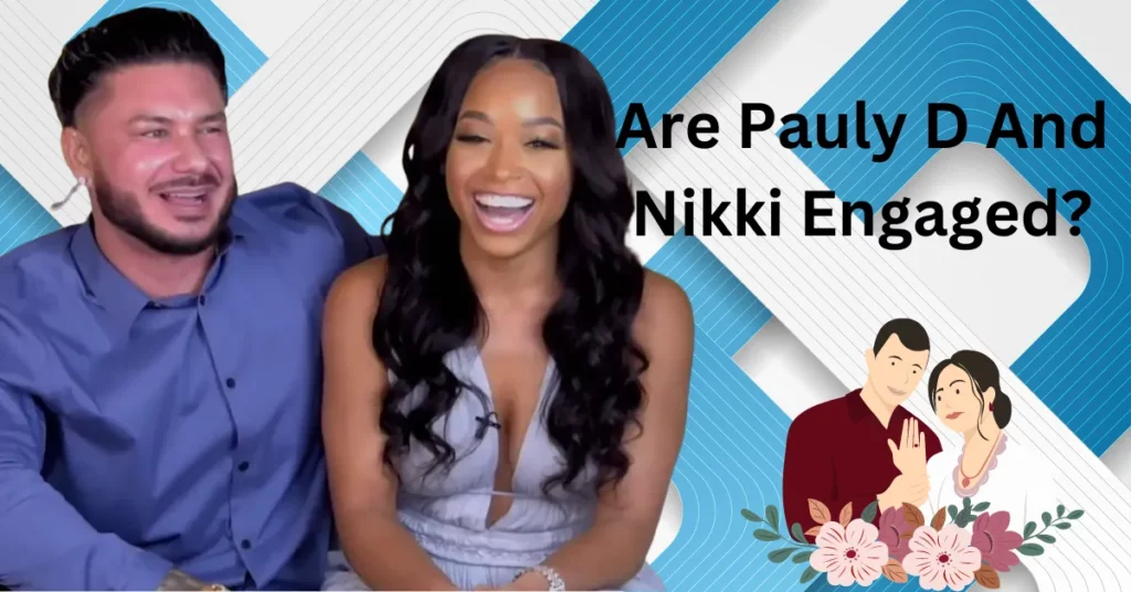 Are Pauly D And Nikki Engaged?