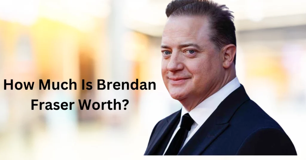 How Much Is Brendan Fraser Worth?