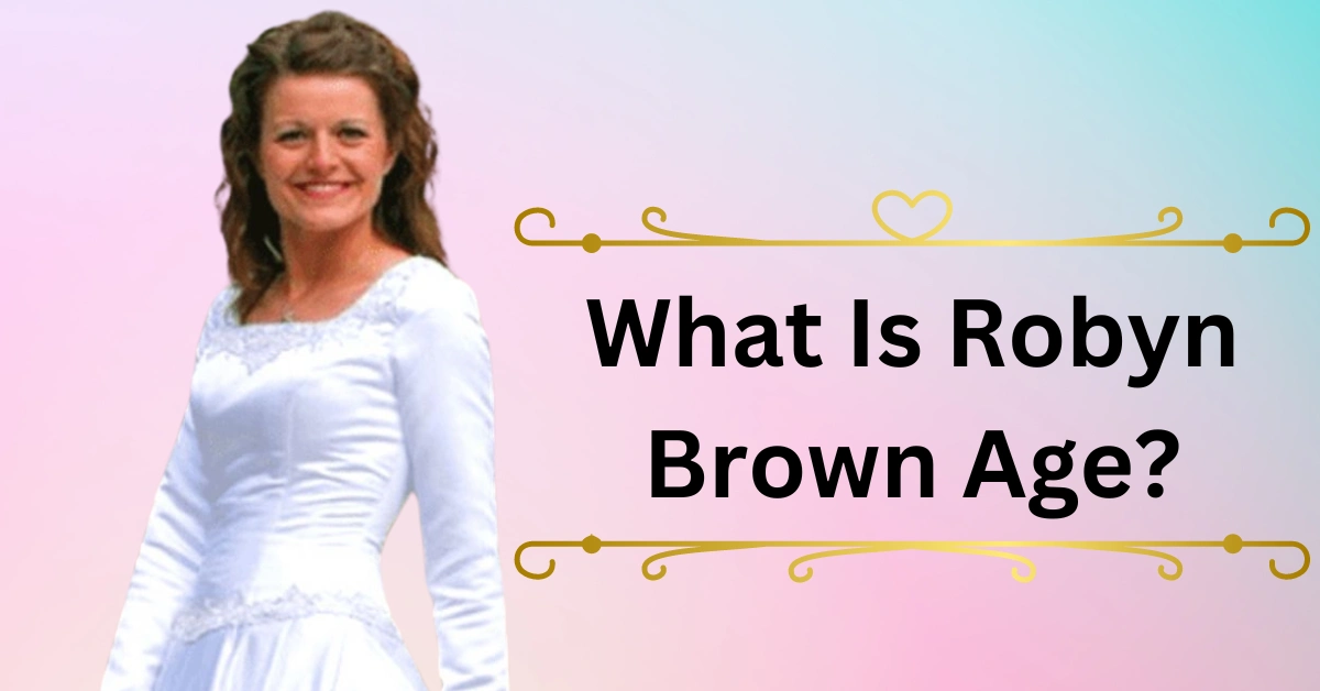 What Is Robyn Brown Age?