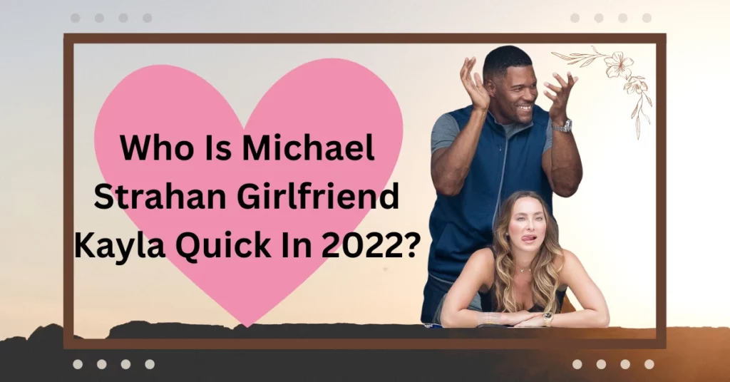 Who Is Michael Strahan Girlfriend Kayla Quick?