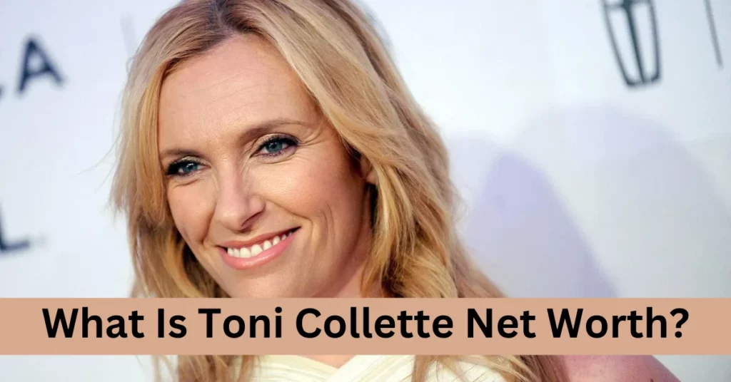 What Is Toni Collette Net Worth?